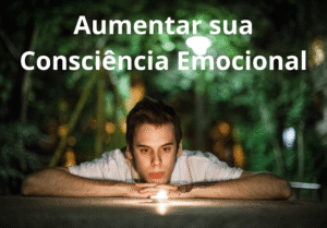 5 Exercícios Simples para Aumentar sua Consciência Emocional
