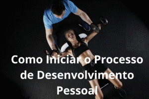 Como Iniciar o Processo de Desenvolvimento Pessoal